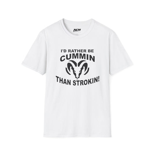Id Rather Be Cummin Than Stroken T Shirt