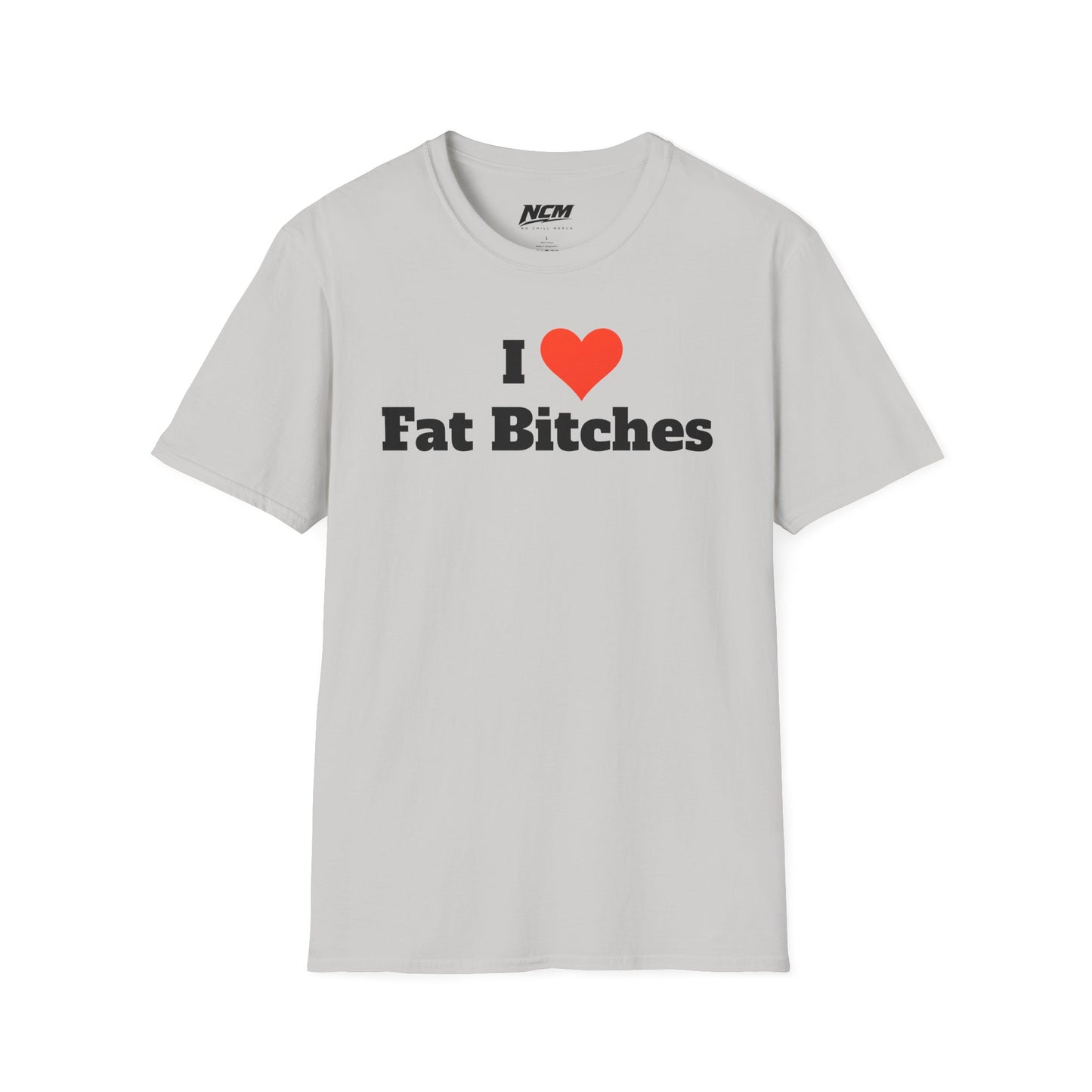 I Love Fat Bitches T-Shirt