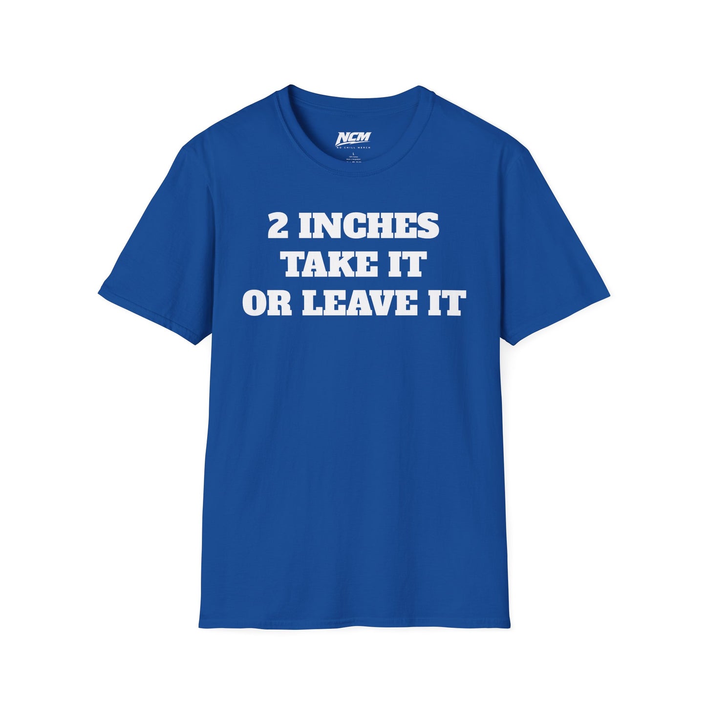 2 Inches Take It or Leave It T-Shirt