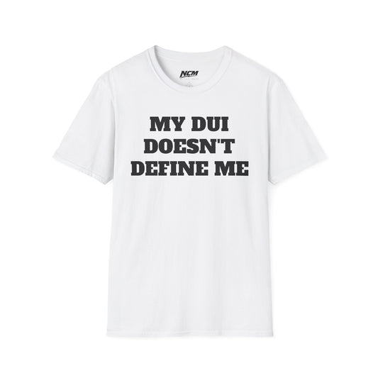 My DUI Doesn't Define Me T Shirt