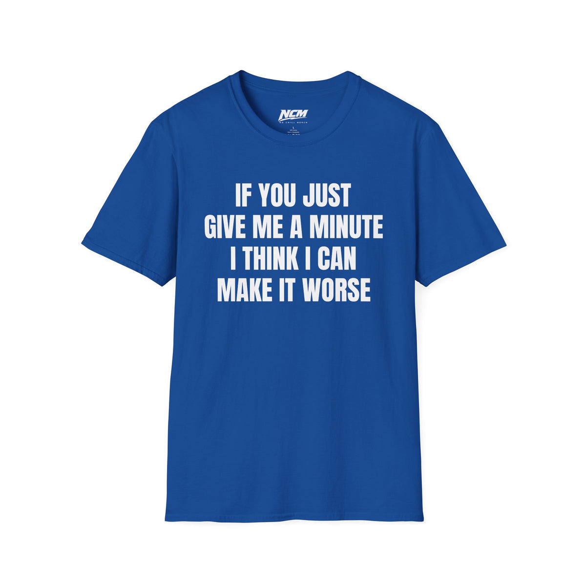 I Think I Can Make It Worse T-Shirt