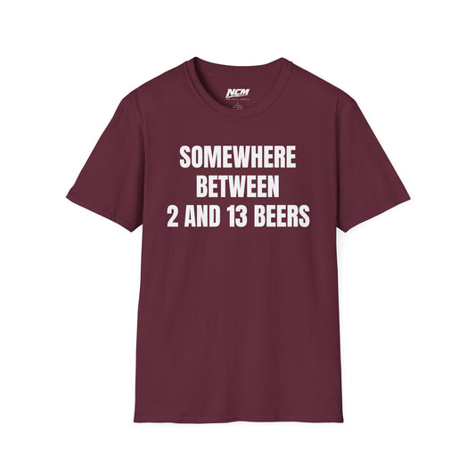 Somewhere Between 2 & 13 Beers T Shirt