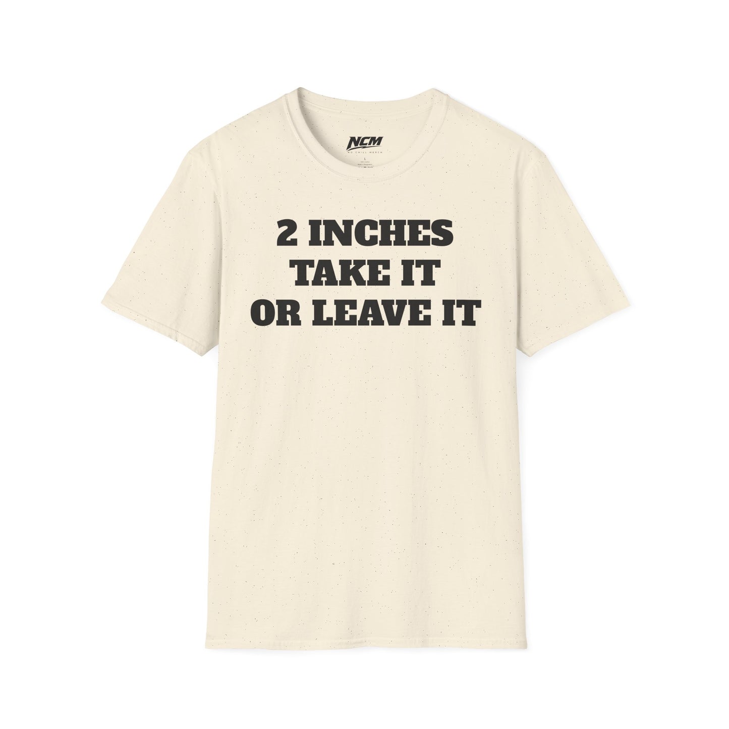 2 Inches Take It or Leave It T-Shirt