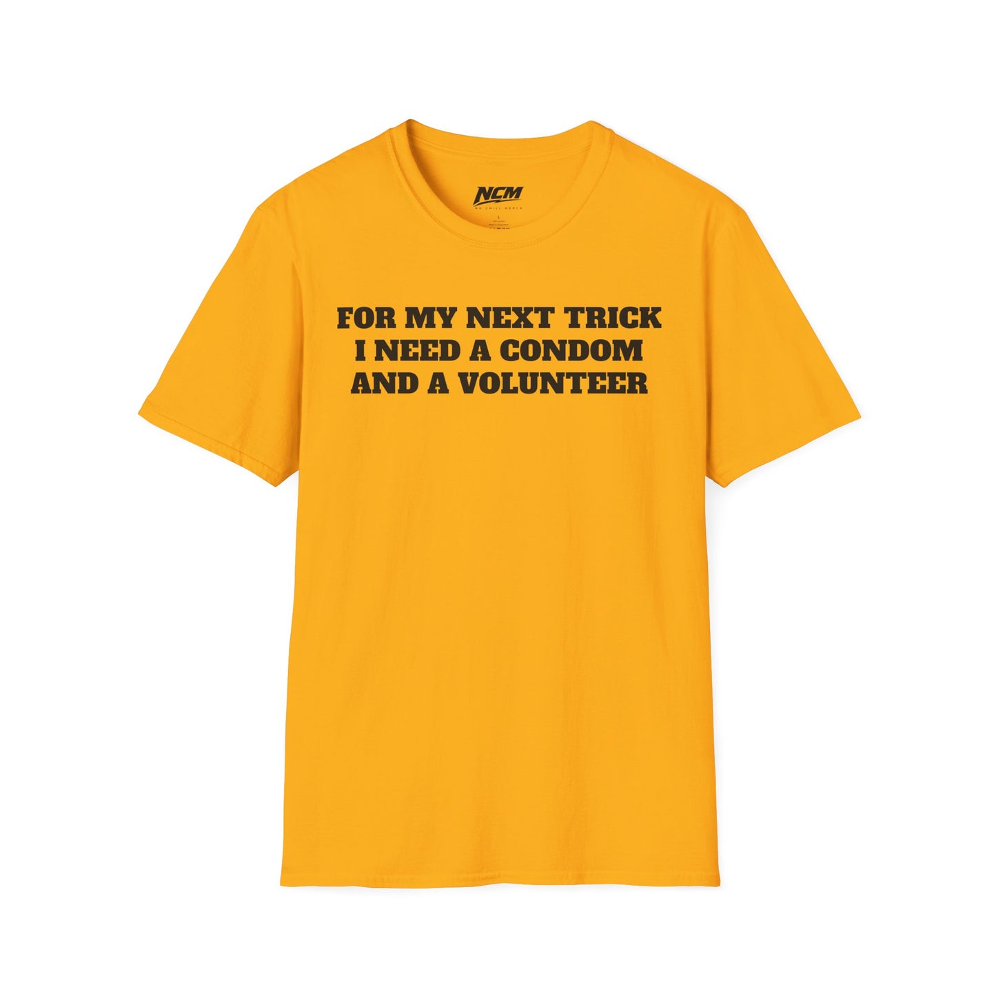 I Need A Condom And A Volunteer T-Shirt