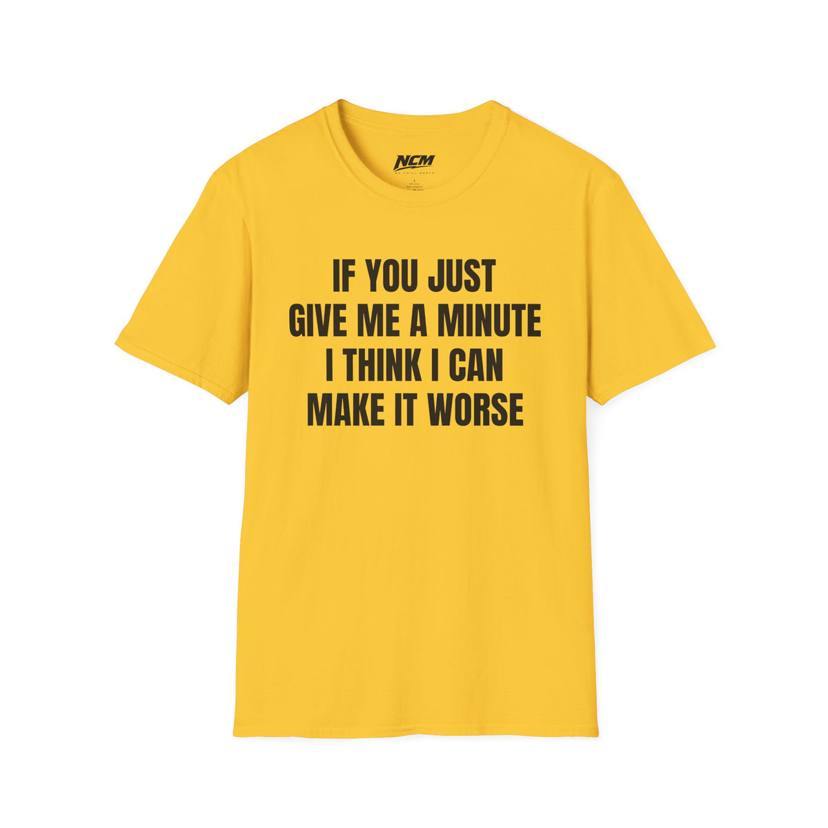 I Think I Can Make It Worse T-Shirt