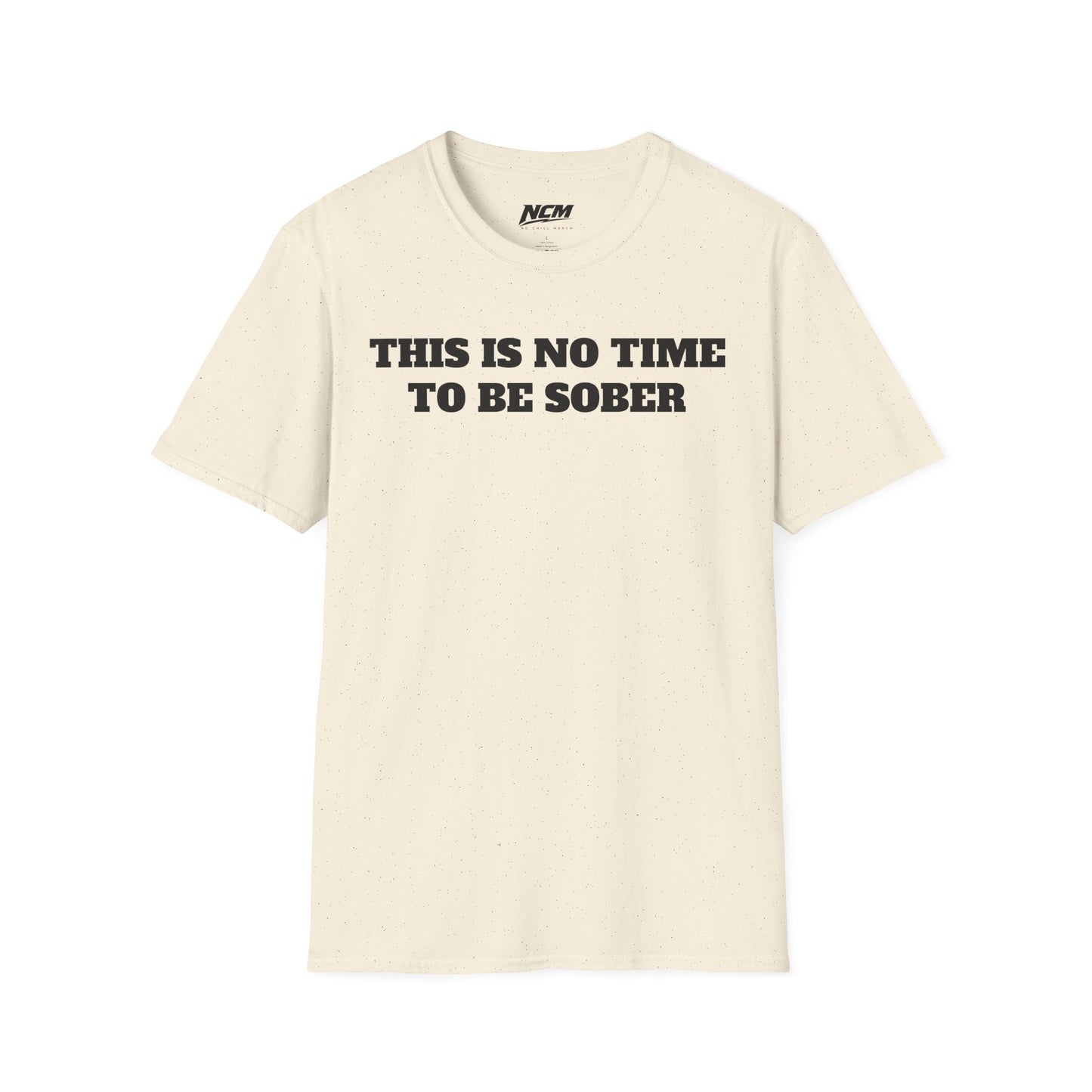 No Time To Be Sober T-Shirt