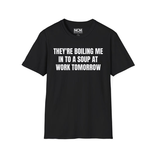 Boiling Me To Soup T Shirt