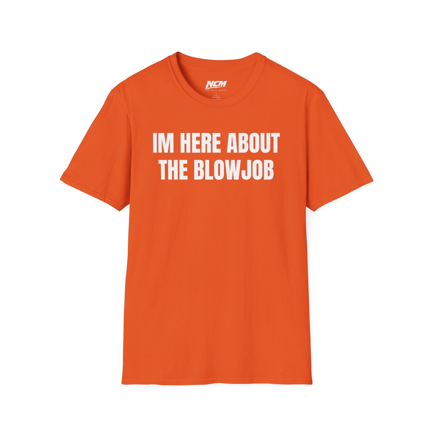 Im Here About The Blow Job T-Shirt