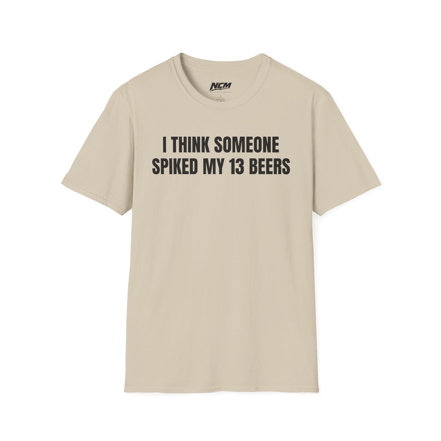 Someone Spiked My 13 Beers T-Shirt