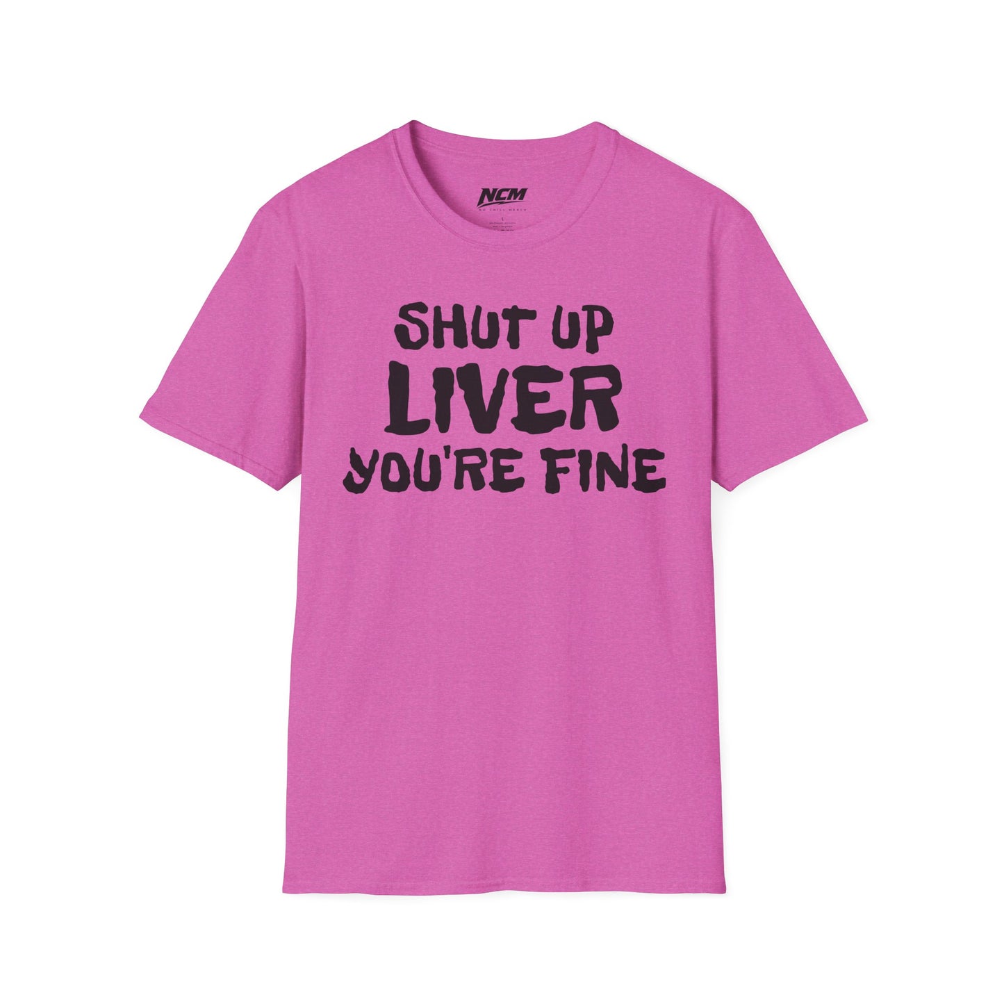 Shut Up Liver Your Fine T-Shirt