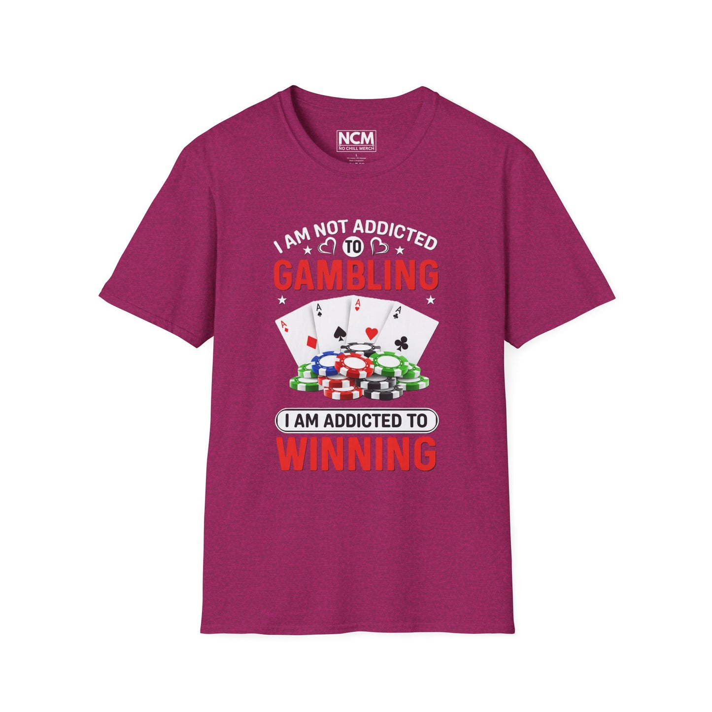 I Am Not Addicted to Gambling, I Am Addicted to Winning T Shirt
