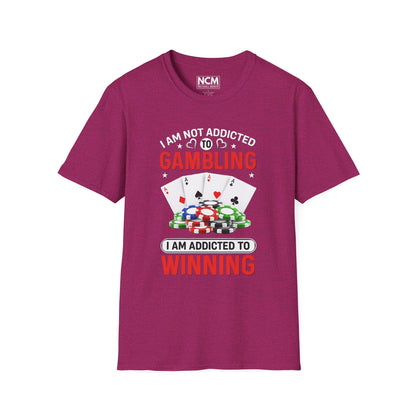 I Am Not Addicted to Gambling, I Am Addicted to Winning T Shirt