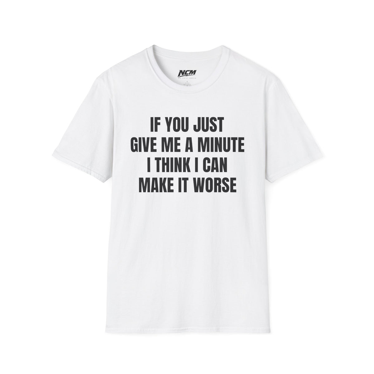 I Think I Can Make It Worse T-Shirt
