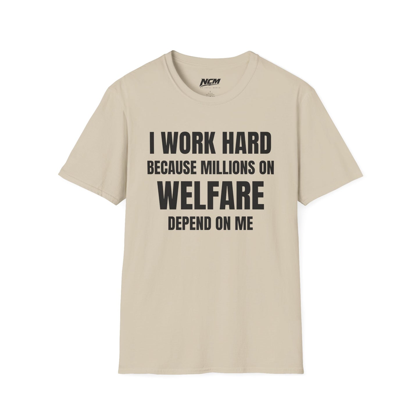 I Work Hard Because Millions On Welfare Depend On Me T Shirt