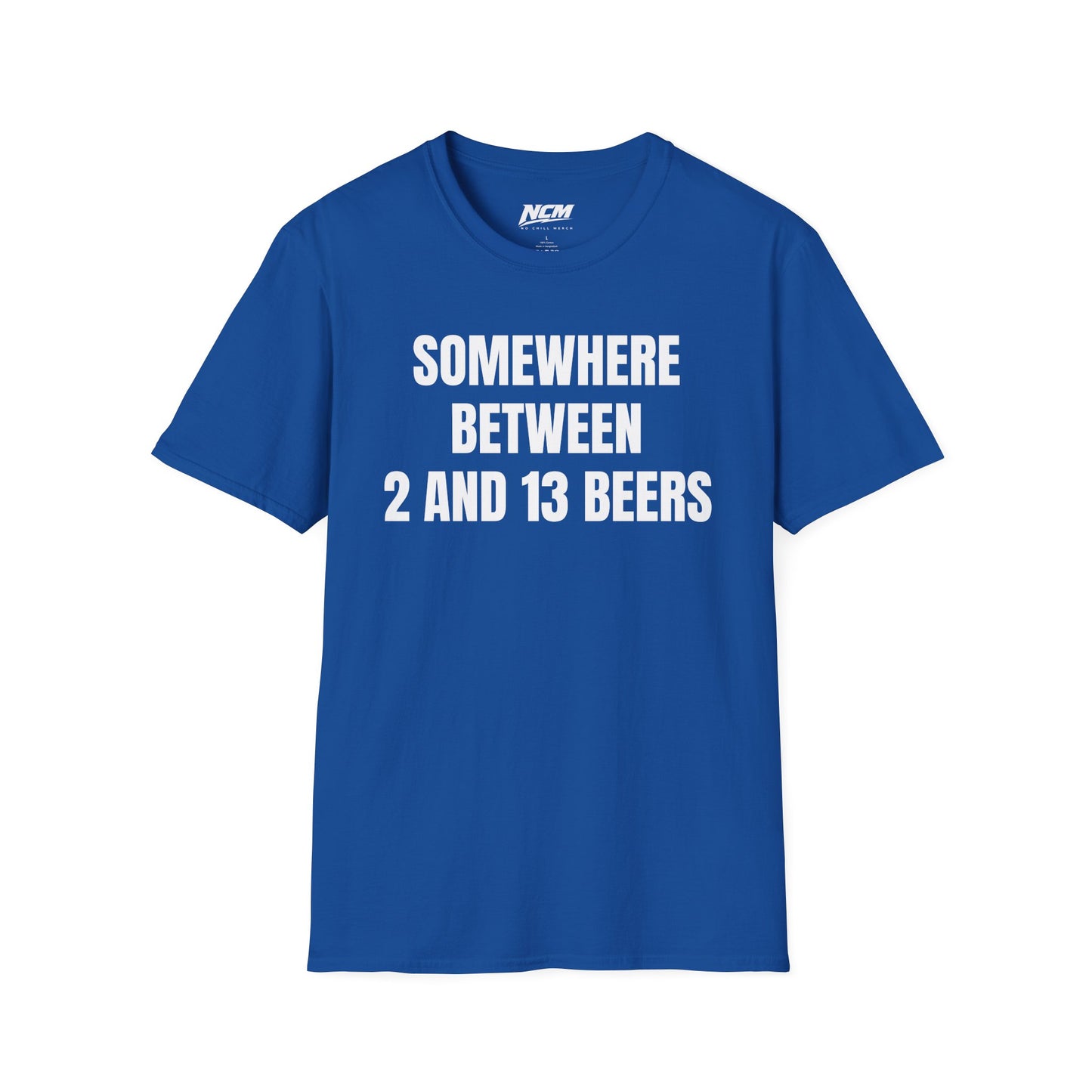 Somewhere Between 2 & 13 Beers T Shirt