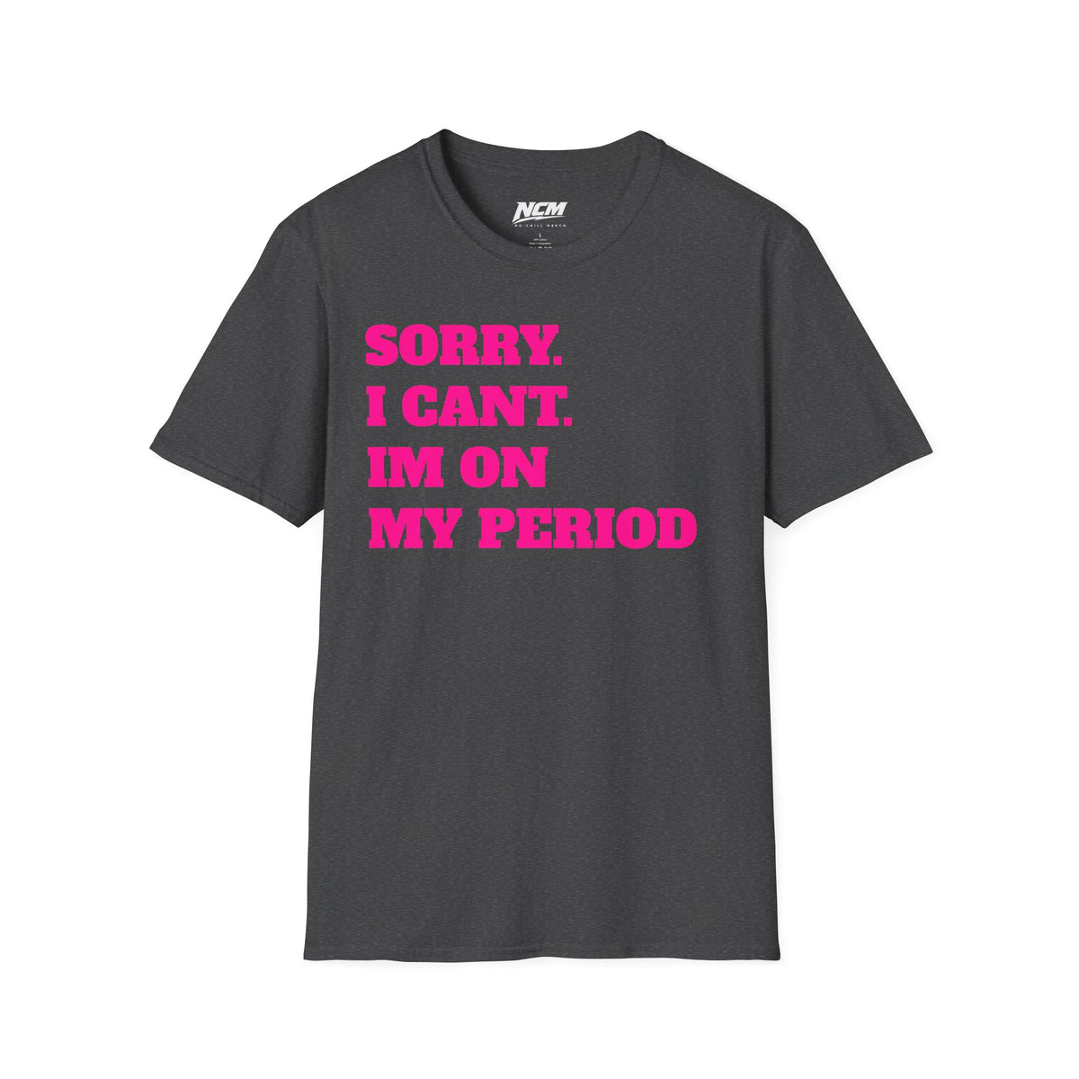 Sorry Im On My Period T-Shirt