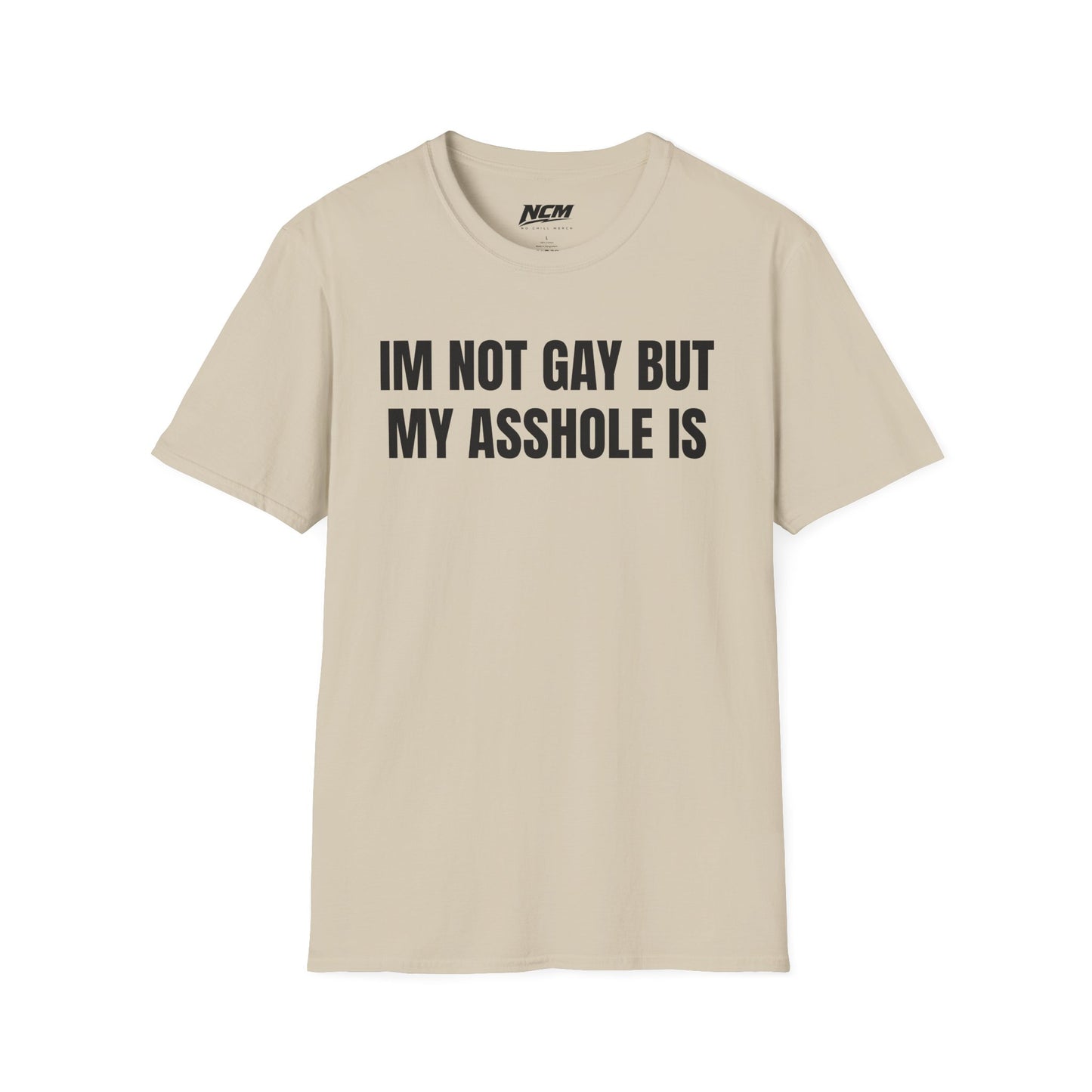 Im Not Gay But My Asshole Is T-Shirt