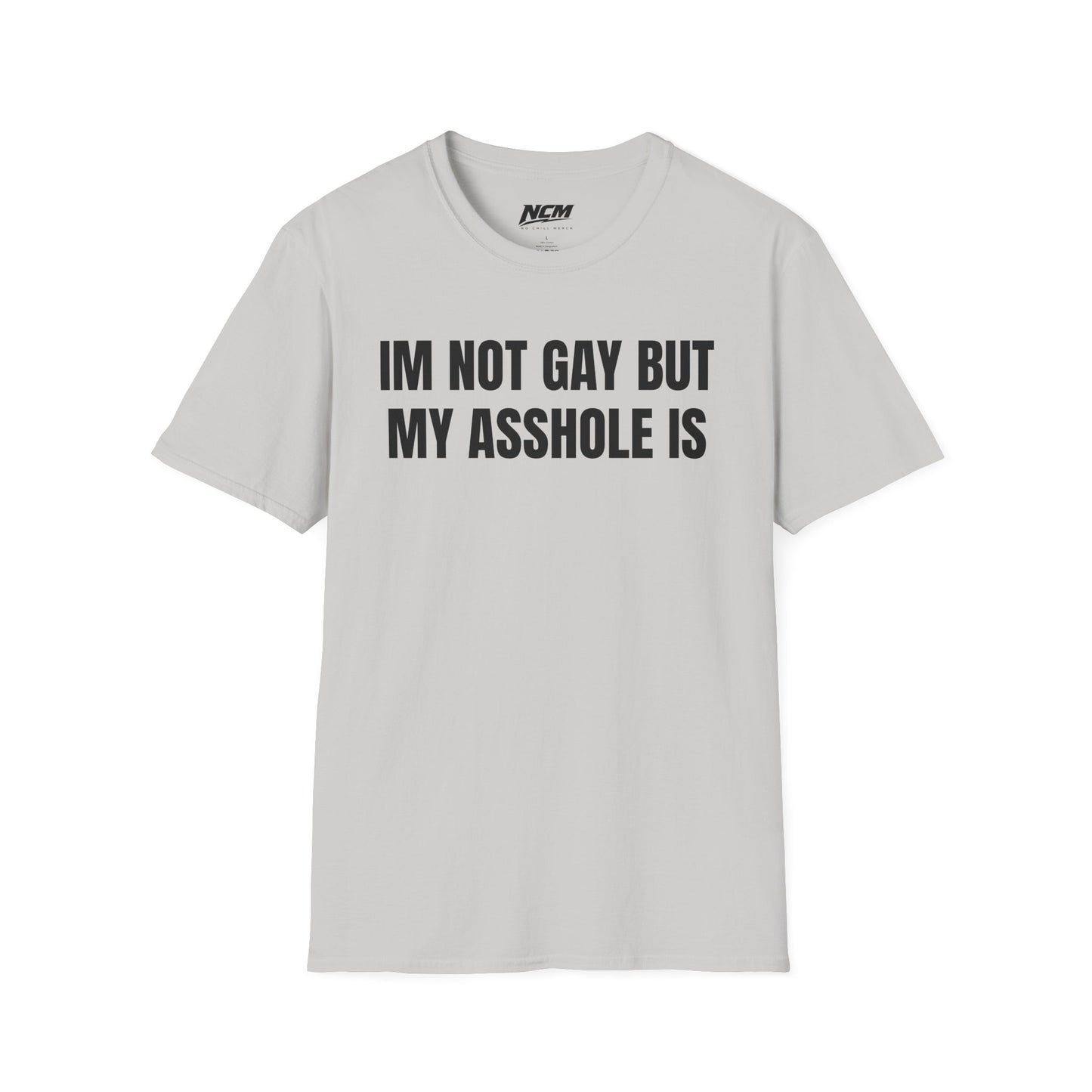 Im Not Gay But My Asshole Is T-Shirt