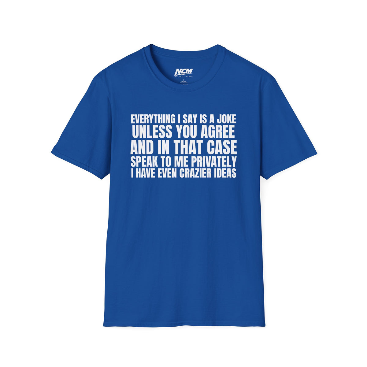 Everything I Say Is A Joke T-Shirt