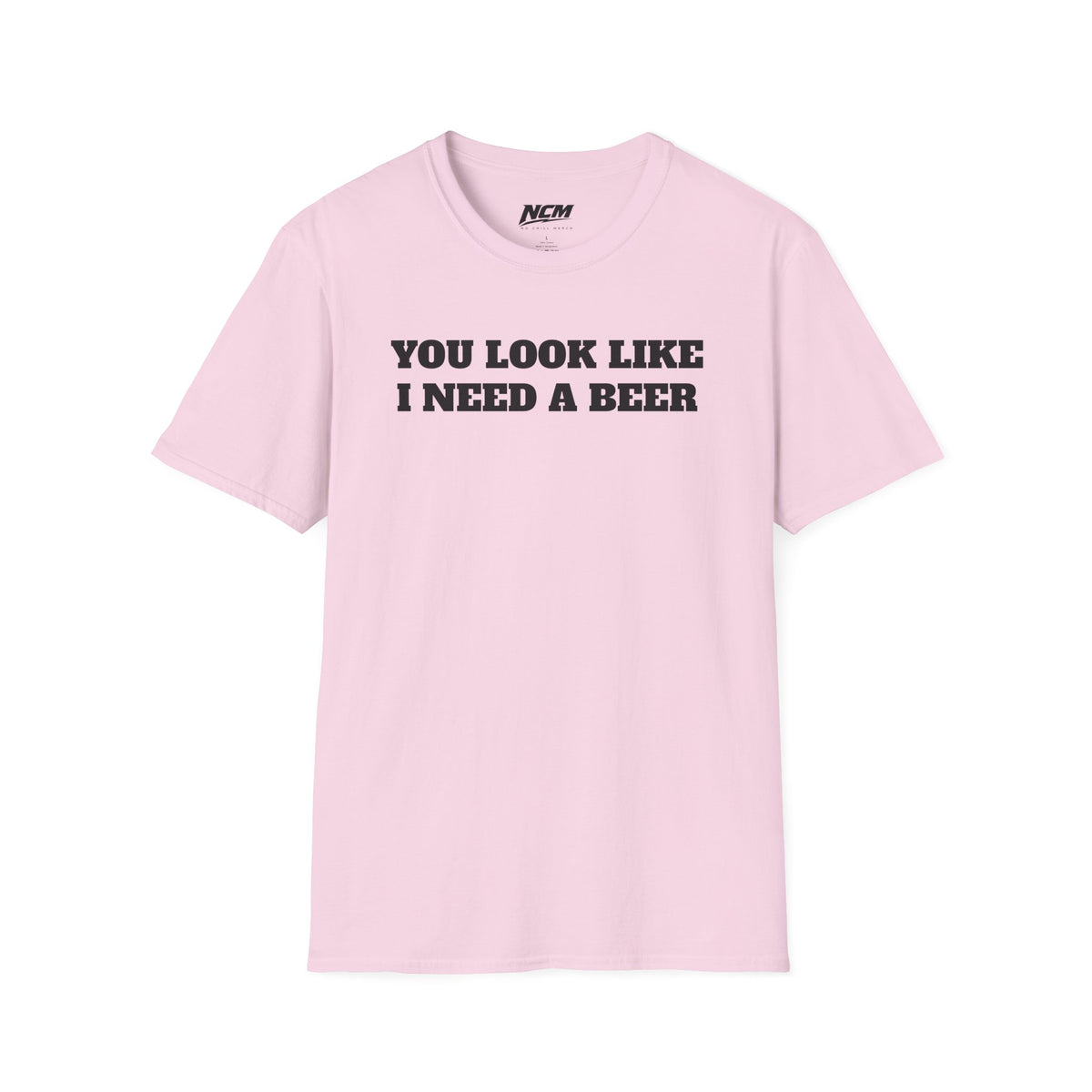 You Look Like I Need A Beer T-Shirt