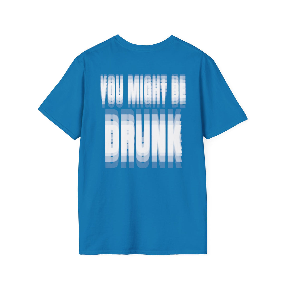 You Might Be Drunk (Back) T-Shirt
