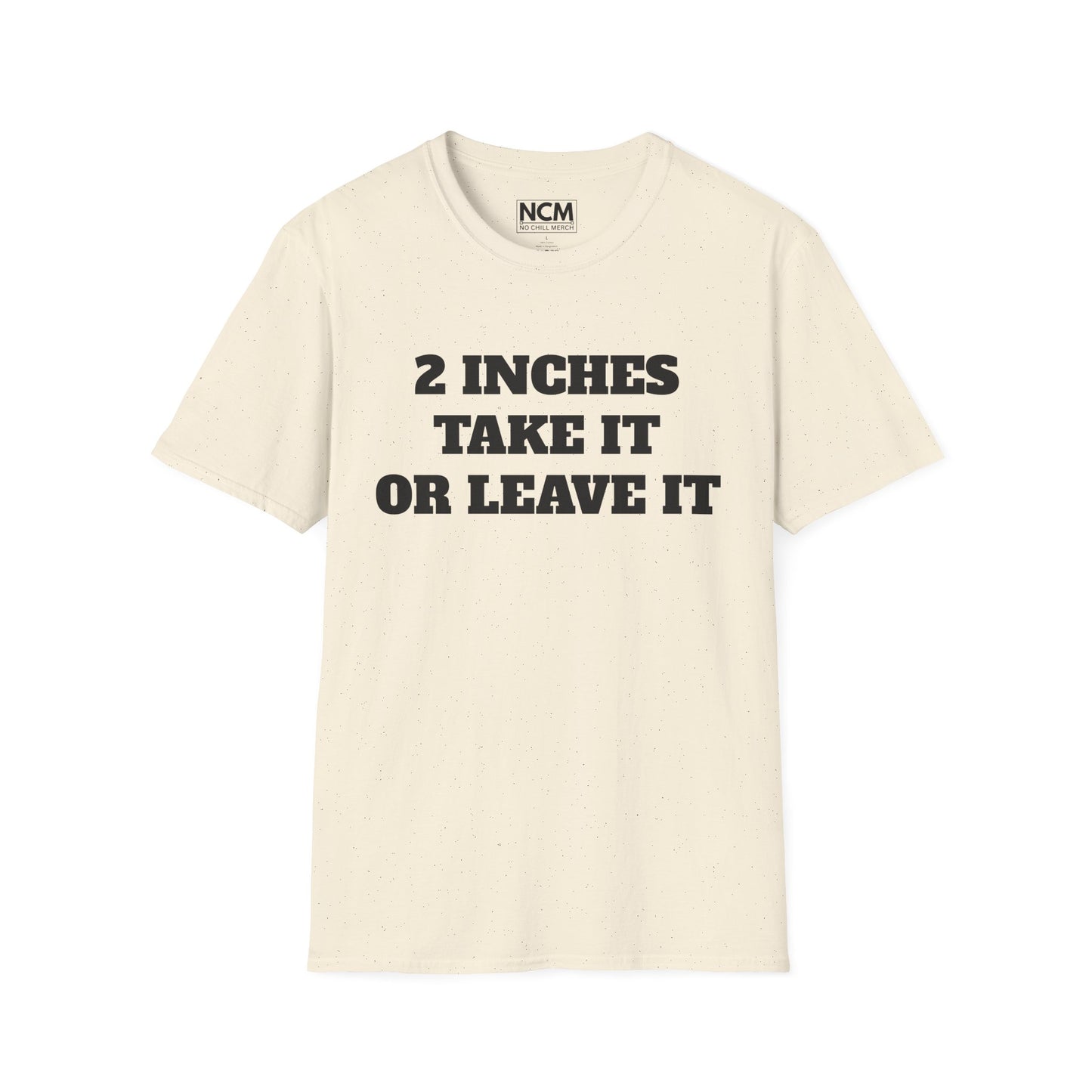 2 Inches Take It or Leave It T-Shirt