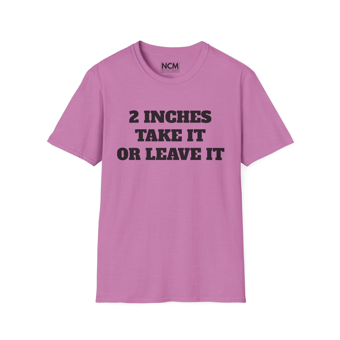 2 Inches Take It or Leave It T-Shirt