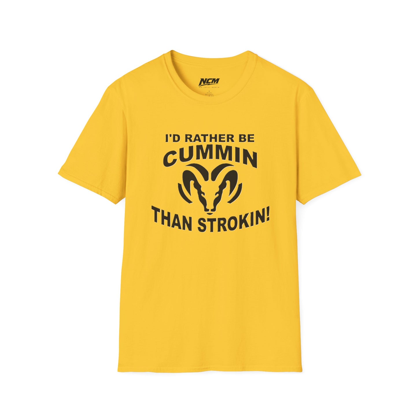 Id Rather Be Cummin Than Stroken T Shirt