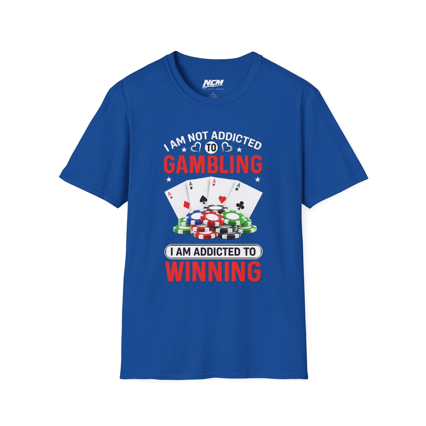I Am Not Addicted to Gambling, I Am Addicted to Winning T Shirt