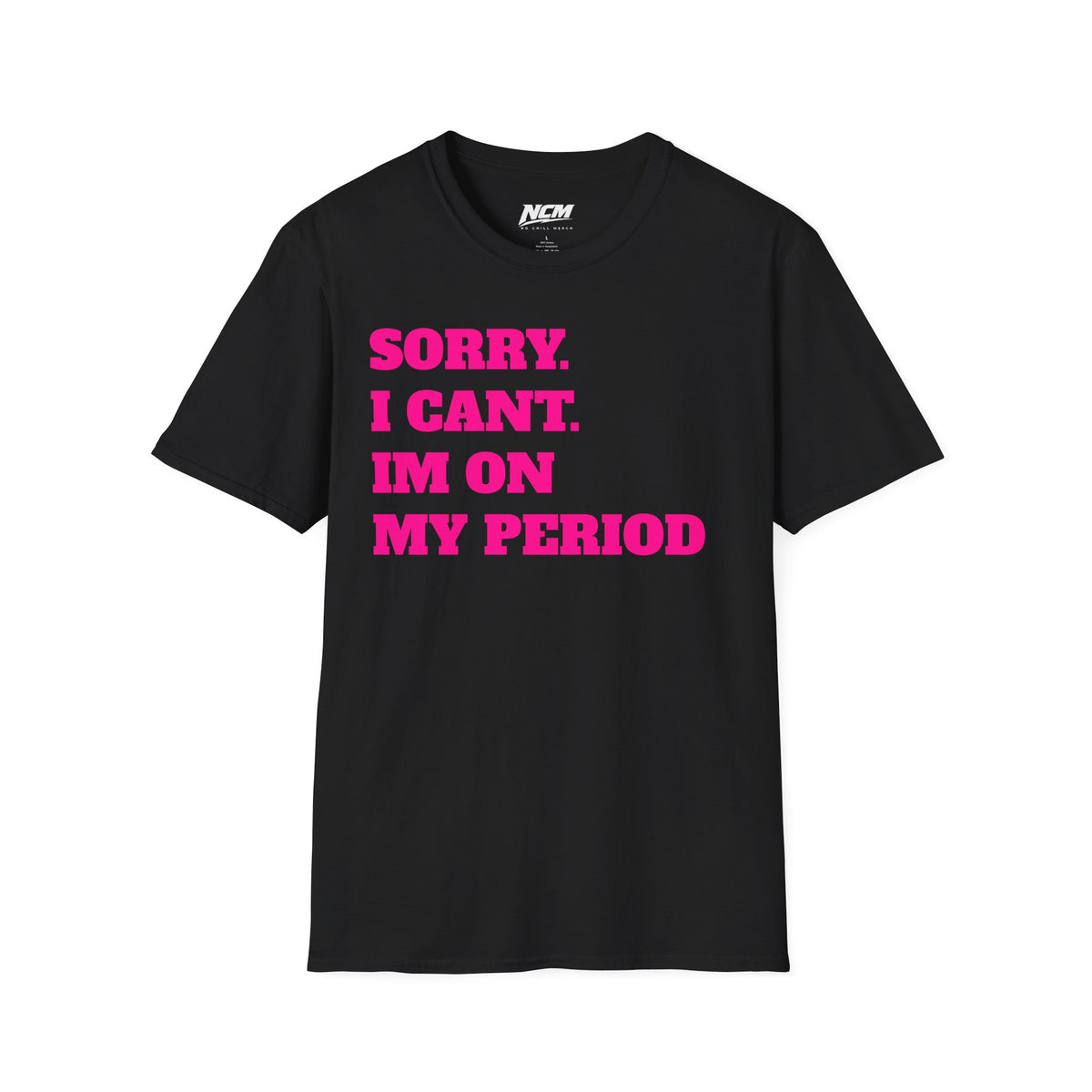 Sorry Im On My Period T-Shirt