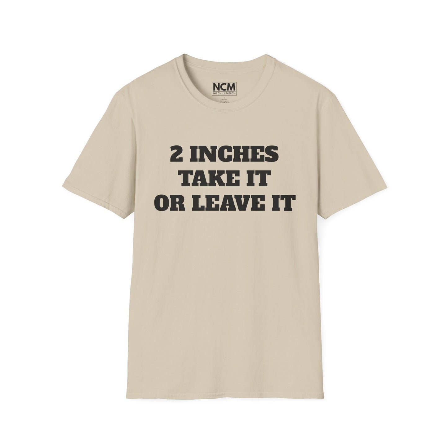 2 Inches Take It or Leave It T-Shirt