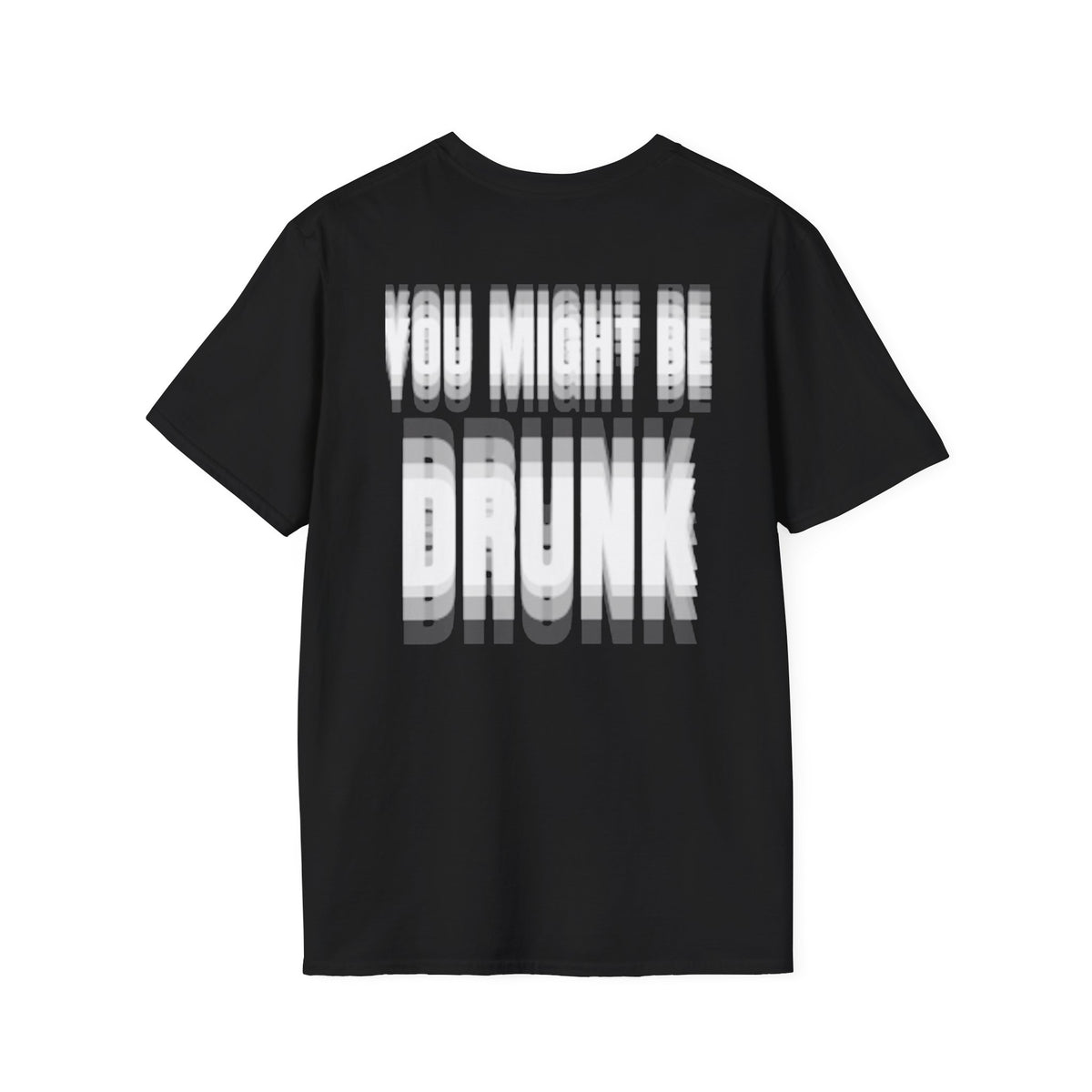 You Might Be Drunk (Back) T-Shirt