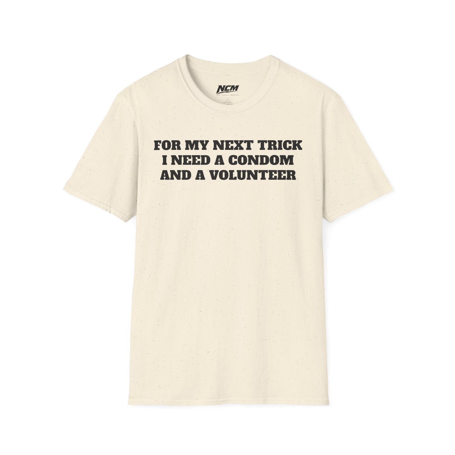 I Need A Condom And A Volunteer T-Shirt