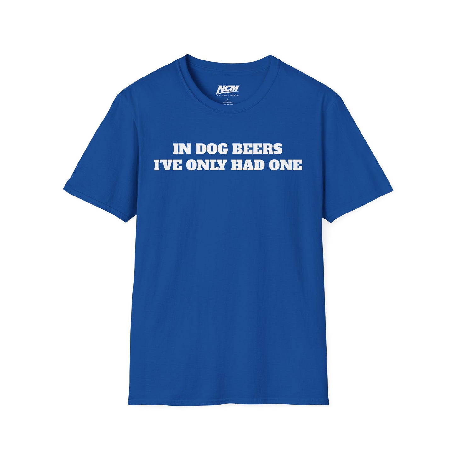 In Dog Beers Ive Had One T Shirt