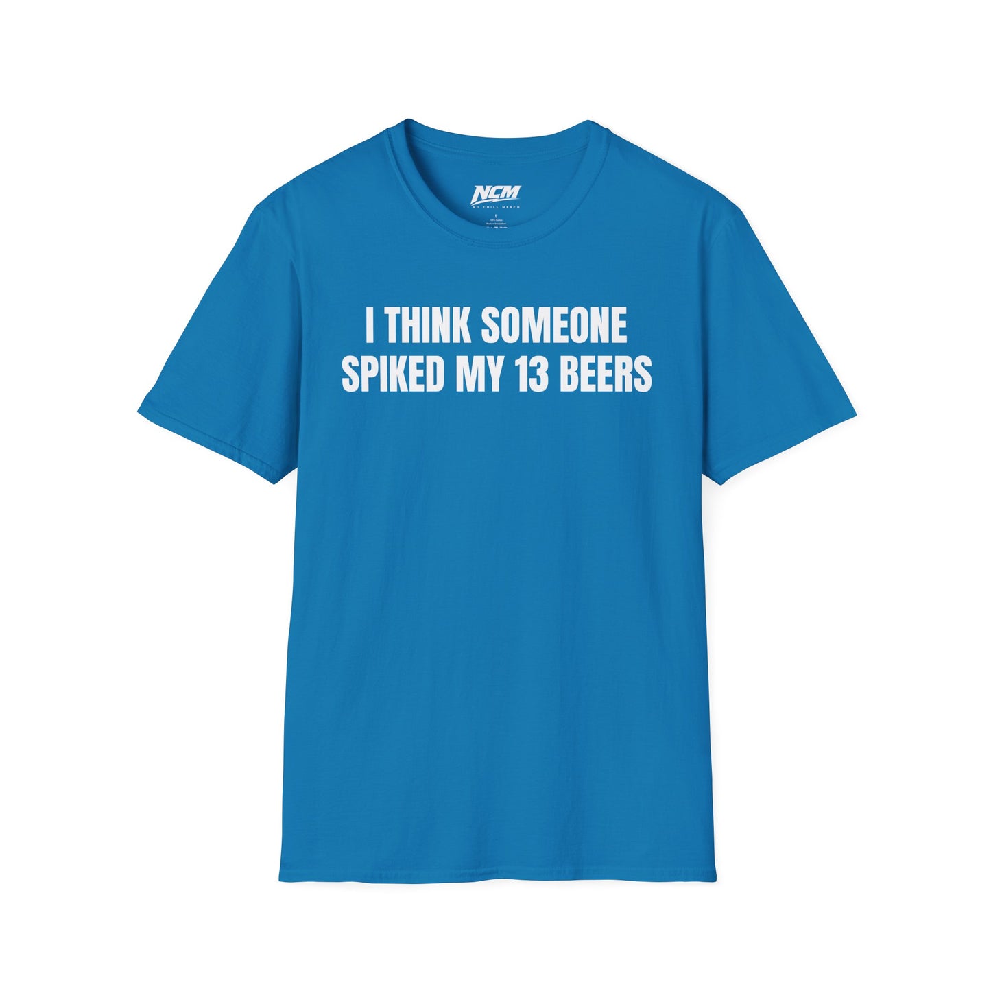 Someone Spiked My 13 Beers T-Shirt