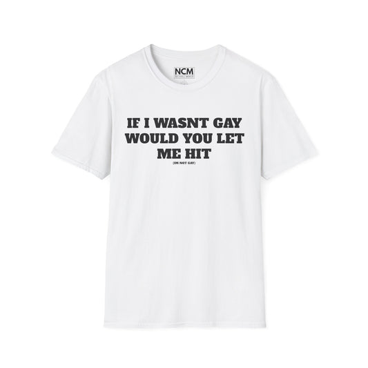 If I Wasn't Gay T-Shirt