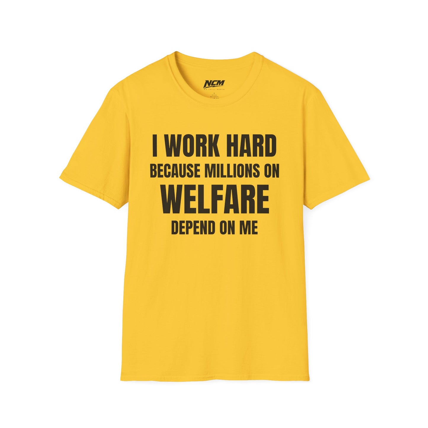 I Work Hard Because Millions On Welfare Depend On Me T Shirt