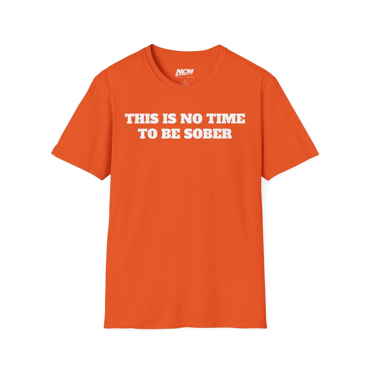 No Time To Be Sober T-Shirt