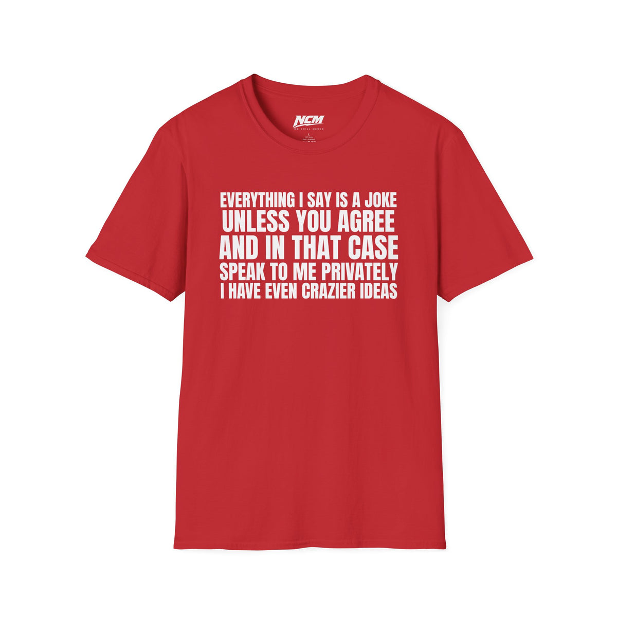 Everything I Say Is A Joke T-Shirt