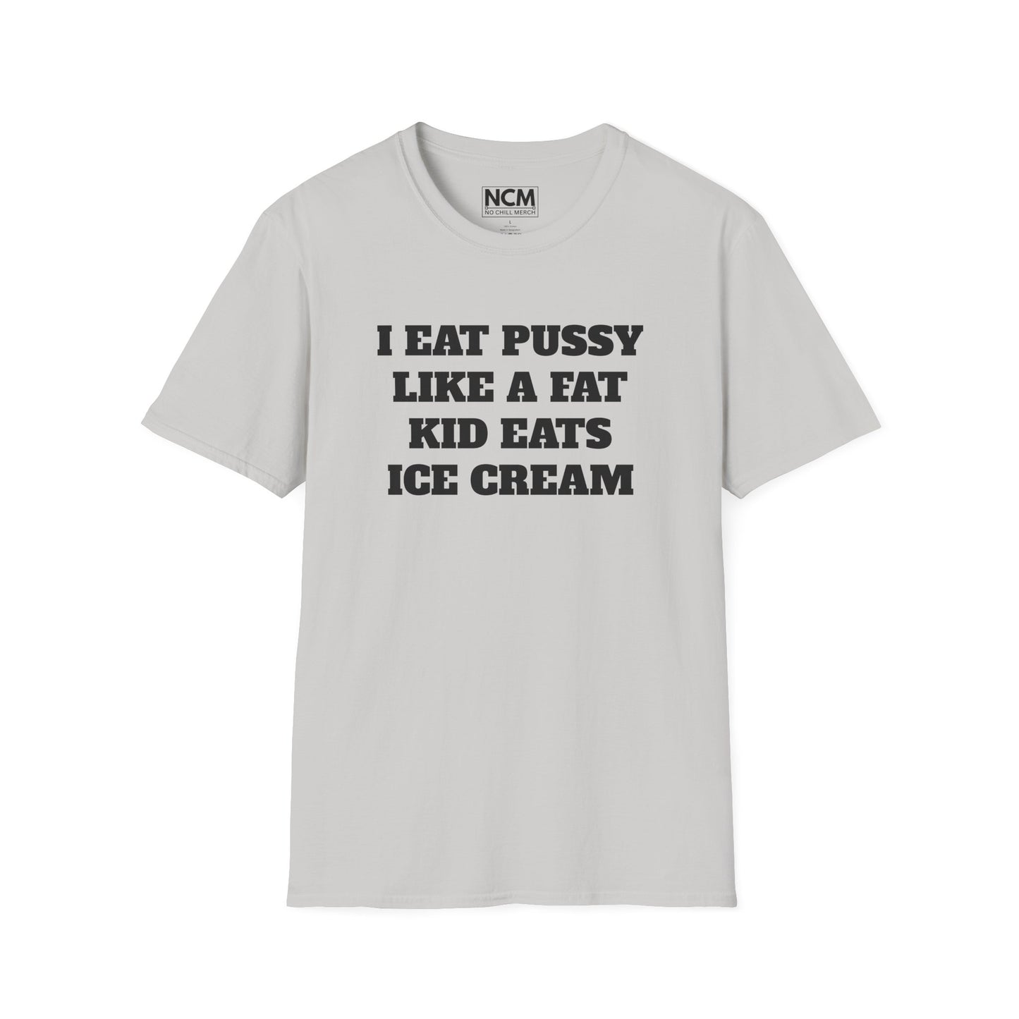 I Eat P*ssy Like A Fat Kid Eats Ice Cream