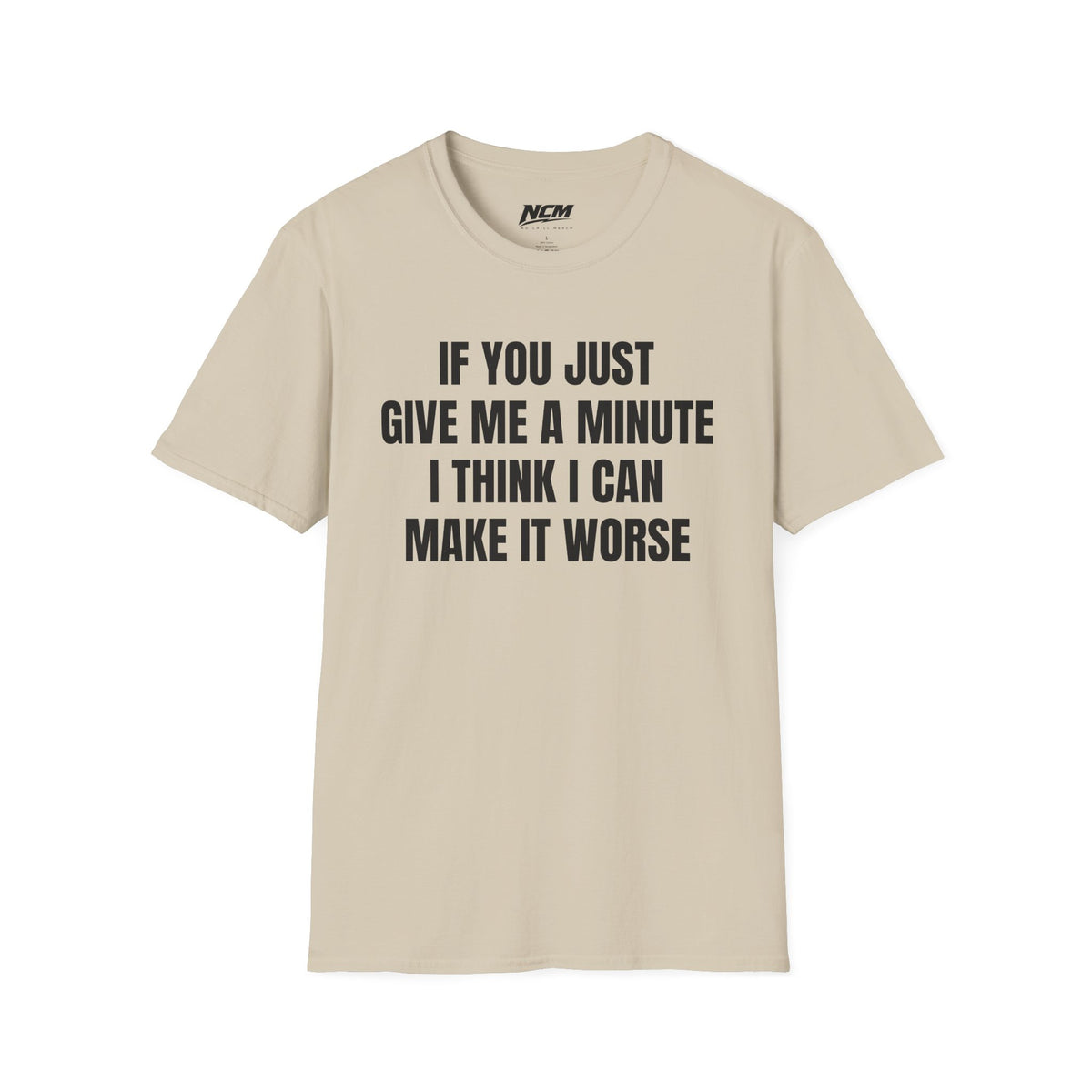 I Think I Can Make It Worse T-Shirt