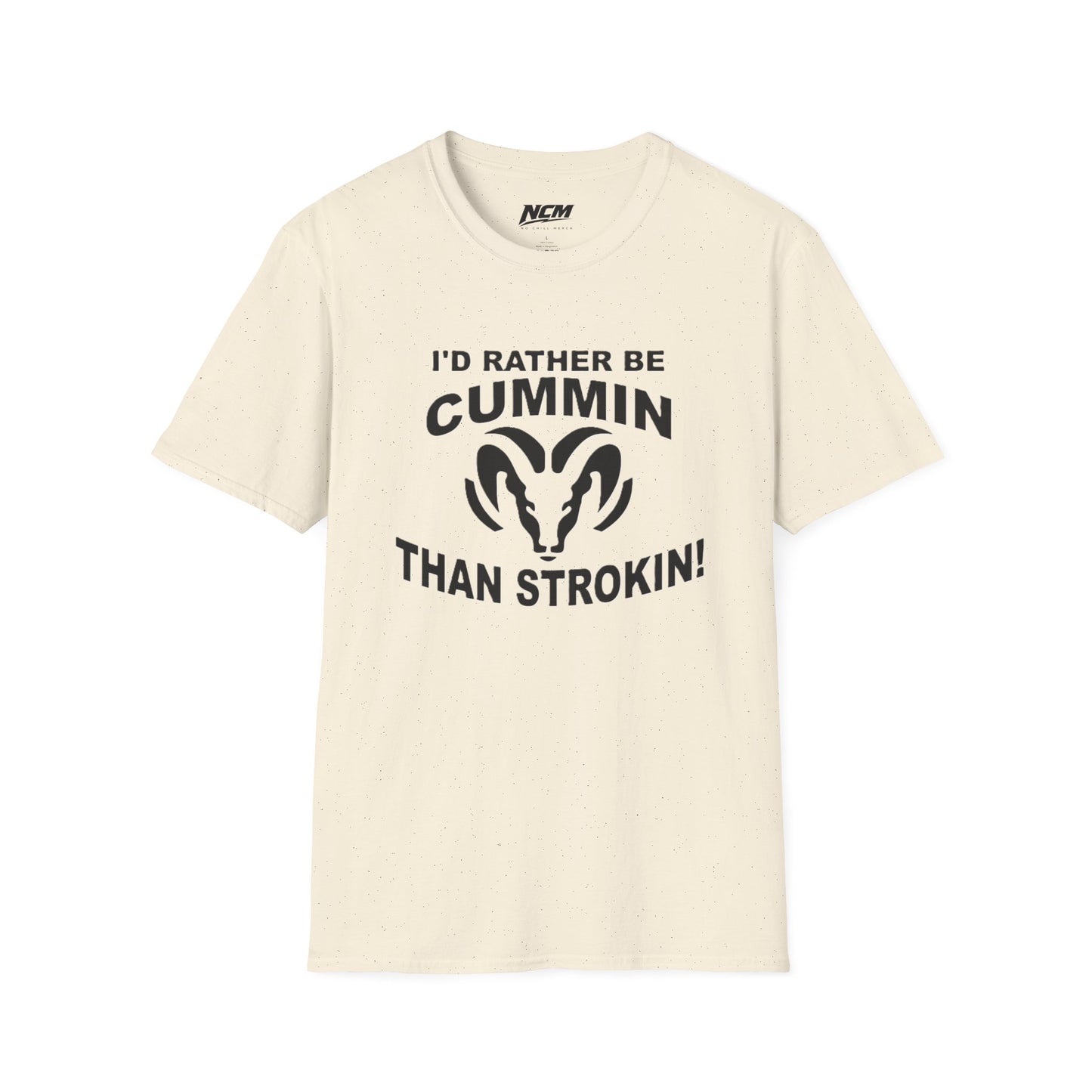 Id Rather Be Cummin Than Stroken T Shirt