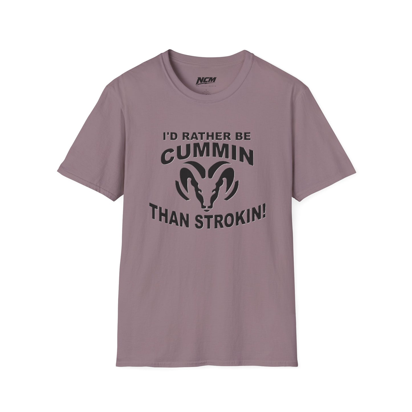 Id Rather Be Cummin Than Stroken T Shirt