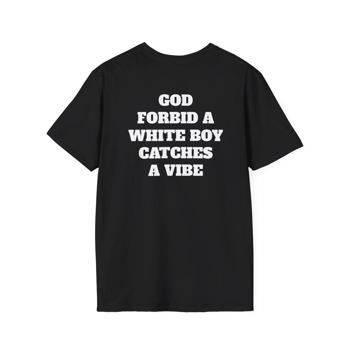 God Forbid A White Boy Catch A Vibe (Back) T-Shirt