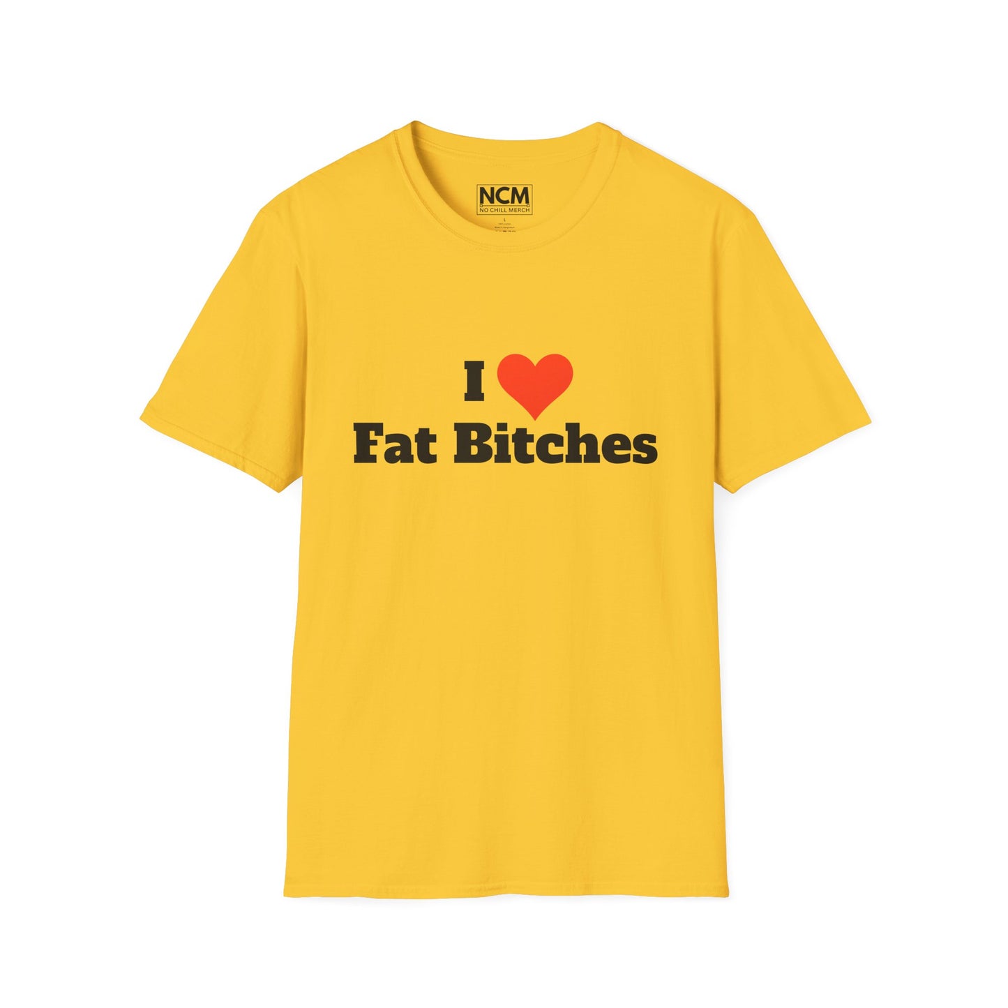 I Love Fat Bitches T-Shirt