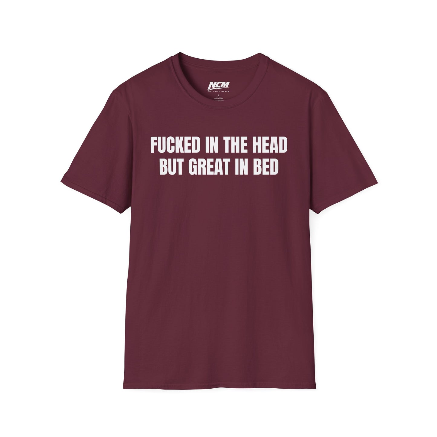 Fucked In The Head Great In Bed T-Shirt