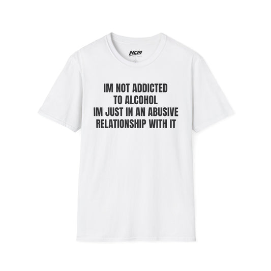 I'm Not Addicted to Alcohol T Shirt