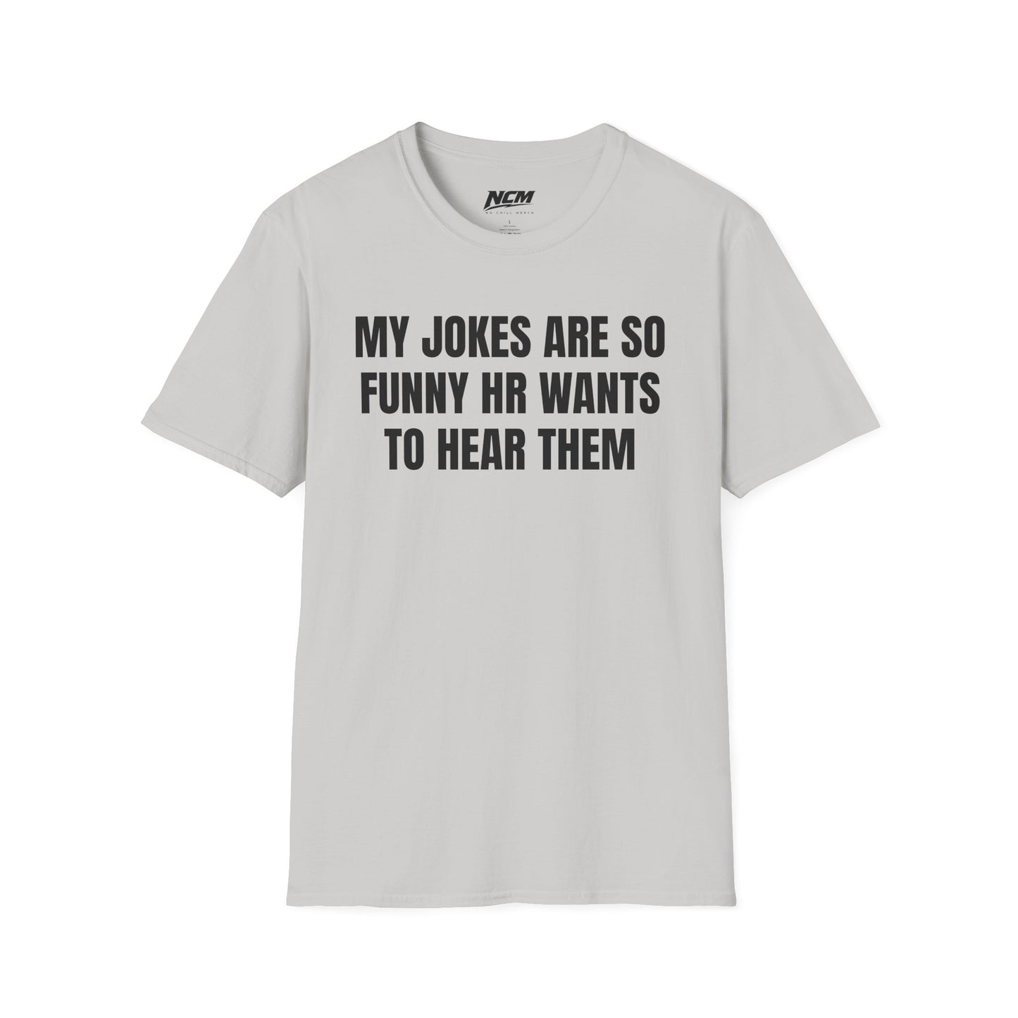 My Jokes Are So Funny HR Wants To Hear Them T Shirt