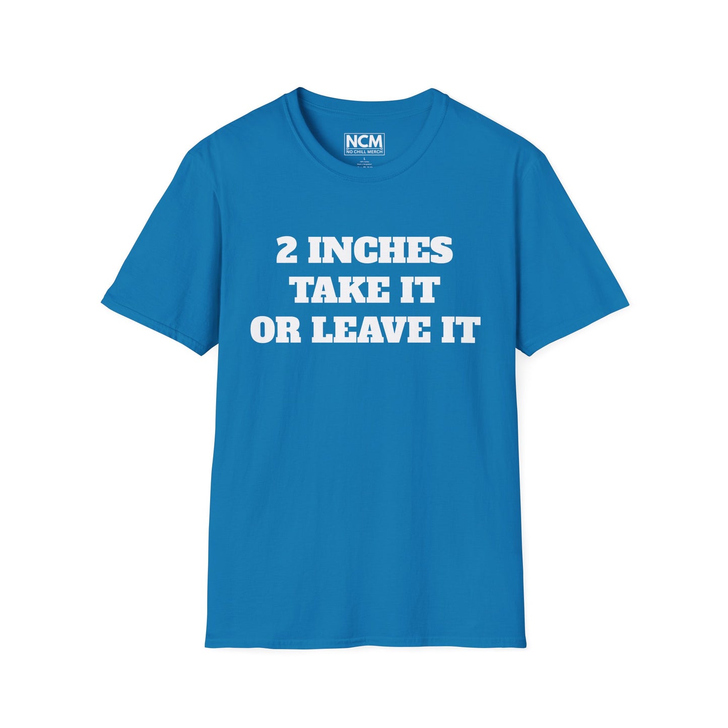 2 Inches Take It or Leave It T-Shirt