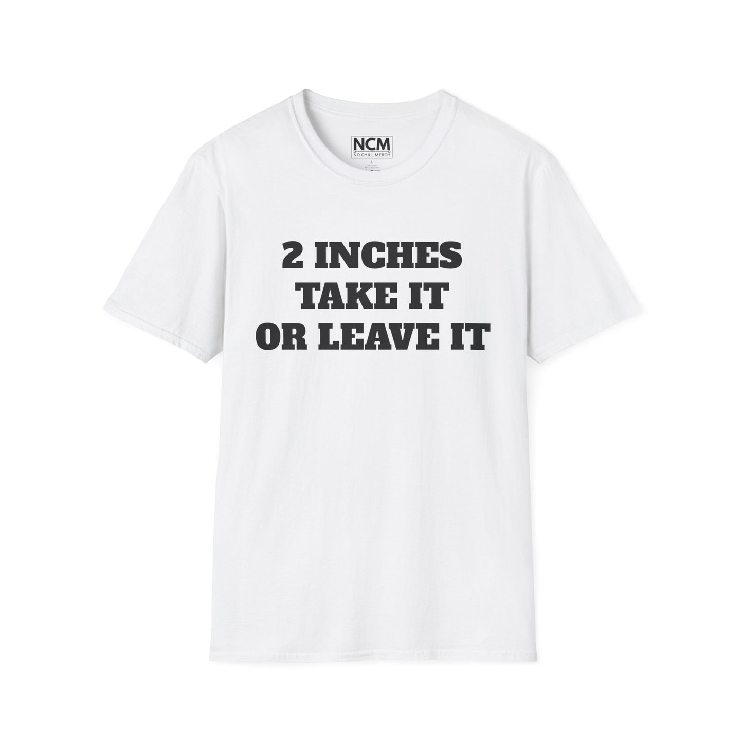 2 Inches Take It or Leave It T-Shirt